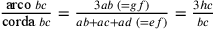 \frac{\text{arco }bc}{\text{corda
                }bc}=\frac{3ab\text{ }(=gf)}{ab+ac+ad\text{
                }(=ef)}=\frac{3hc}{bc}
