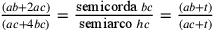 \frac{(ab+2ac)}{(ac+4bc)}=\frac{\text{semicorda
                }bc}{\text{semiarco }hc}=\frac{(ab+t)}{(ac+t)}