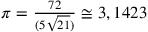 \pi=\frac{72}{(5\sqrt{21})}\cong3,1423