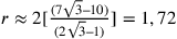 r\approx2[\frac{(7\sqrt{3}–10)}{(2\sqrt{3}–1)}]=1,72