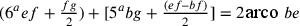 {(6^{a}ef+\frac{fg}{2})+[5^{a}bg+\frac{(ef–bf)}{2}]=2\text{arco
                }be}