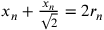 x_n+\frac{x_n}{\sqrt{2}}=2r_n