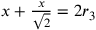 x+\frac{x}{\sqrt{2}}=2r_3