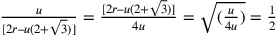 \frac{u}{[2r–u(2+\sqrt{3})]}=\frac{[2r–u(2+\sqrt{3})]}{4u}=\sqrt{(\frac{u}{4u})}=\frac{1}{2}