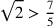 \sqrt{2}>\frac{7}{5}