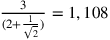 \frac{3}{(2+\frac{1}{\sqrt{2}})}=1,108