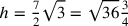h=\frac{7}{2}\sqrt{3}=\sqrt{36}\frac{3}{4}