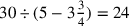 30\div (5-3{\frac{3}{4}})=24