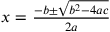 x={-b\pm \sqrt{b^2-4ac}\over 2a}