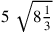 5~\sqrt{8{1\over 3}}