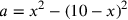 a=x^2-(10-x)^2