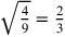 \sqrt{4\over 9}={2\over 3}