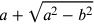a+\sqrt{a^2-b^2}
