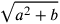 \sqrt{a^2+b}