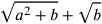 \sqrt{a^2+b}+\sqrt{b}