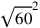 \sqrt{60}^2