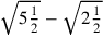\sqrt{5{1\over 2}}-\sqrt{2{1\over 2}}