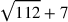 \sqrt{112}+7