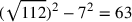 (\sqrt{112})^2-7^2=63