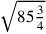 \sqrt{85{\frac{3}{4}}}