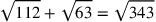 \sqrt{112}+\sqrt{63}=\sqrt{343}
