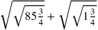 \sqrt{\sqrt{85{\frac{3}{4}}}}+\sqrt{\sqrt{1{\frac{3}{4}}}}