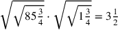 \sqrt{\sqrt{85{\frac{3}{4}}}}\cdot \sqrt{\sqrt{1{\frac{3}{4}}}}=3{1\over 2}