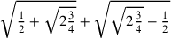 \sqrt{{1\over 2}+\sqrt{2{\frac{3}{4}}}}+\sqrt{\sqrt{2{\frac{3}{4}}}-{1\over 2}}