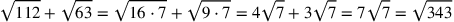 \sqrt{112}+\sqrt{63}=\sqrt{16\cdot 7}+\sqrt{9\cdot 7}=4\sqrt{7}+3\sqrt{7}=7\sqrt{7}=\sqrt{343}