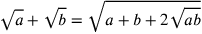 \sqrt{a}+\sqrt{b}=\sqrt{a+b+2\sqrt{ab}}