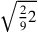 \sqrt{{2\over 9}2}