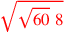 \leavevmode {\color {red}\sqrt{\sqrt{60}~8}}
