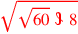 \leavevmode {\color {red}\sqrt{\sqrt{60}~\scalebox {-1}[1]{\ell }~8}}