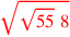 \leavevmode {\color {red}\sqrt{\sqrt{55}~8}}