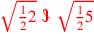 \leavevmode {\color {red}\sqrt{{1\over 2}2}~\scalebox {-1}[1]{\ell }~\sqrt{{1\over 2}5}}