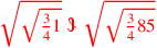 \leavevmode {\color {red}\sqrt{\sqrt{{3\over 4}1}}~\scalebox {-1}[1]{\ell }~\sqrt{\sqrt{{3\over 4}85}}}