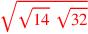 \leavevmode {\color {red}\sqrt{\sqrt{14}~\sqrt{32}}}