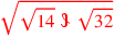 \leavevmode {\color {red}\sqrt{\sqrt{14}~\scalebox {-1}[1]{\ell }~\sqrt{32}}}