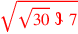 \leavevmode {\color {red}\sqrt{\sqrt{30}~\scalebox {-1}[1]{\ell }~7}}