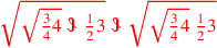 \leavevmode {\color {red}\sqrt{\sqrt{{3\over 4}4}~\scalebox {-1}[1]{\ell }~{1\over 2}3}~\scalebox {-1}[1]{\ell }~\sqrt{\sqrt{{3\over 4}4}~{1\over 2}3}}