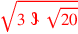 \leavevmode {\color {red}\sqrt{3~\scalebox {-1}[1]{\ell }~\sqrt{20}}}