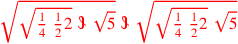\leavevmode {\color {red}\sqrt{\sqrt{{1\over 4}~{1\over 2}2}~\scalebox {-1}[1]{\ell }~\sqrt{5}}~\scalebox {-1}[1]{\ell }~\sqrt{\sqrt{{1\over 4}~{1\over 2}2}~\sqrt{5}}}