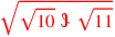 \leavevmode {\color {red}\sqrt{\sqrt{10}~\scalebox {-1}[1]{\ell }~\sqrt{11}}}