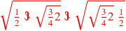 \leavevmode {\color {red}\sqrt{{1\over 2}~\scalebox {-1}[1]{\ell }~\sqrt{{3\over 4}2}}~\scalebox {-1}[1]{\ell }~\sqrt{\sqrt{{3\over 4}2}~{1\over 2}}}