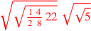 \leavevmode {\color {red}\sqrt{\sqrt{{1~4\over 2~\,8}\,22}}~\sqrt{\sqrt{5}}}