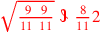 \leavevmode {\color {red}\sqrt{9~~9\over 11~\,11}~\scalebox {-1}[1]{\ell }~{8\over 11}2}