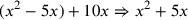 (x^2-5x)+10x\Rightarrow x^2+5x