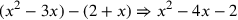 (x^2-3x)-(2+x)\Rightarrow x^2-4x-2