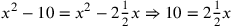 x^2-10=x^2-2{1\over 2}x\Rightarrow 10=2{1\over 2}x