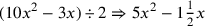(10x^2-3x)\div 2\Rightarrow 5x^2-1{1\over 2}x
